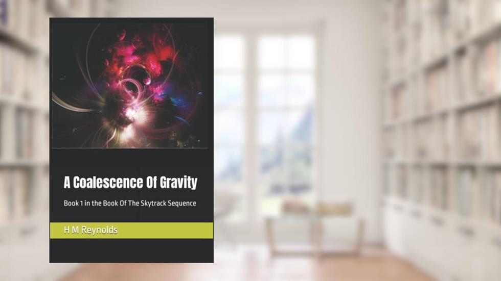 A Coalescence Of Gravity: Book 1 in the Book of the Skytrack sequence, written by H.M. Reynolds