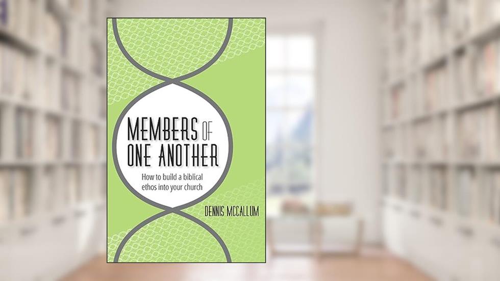 Members of One Another: How to Build a Biblical Ethos Into Your Church, written by Dennis McCallum