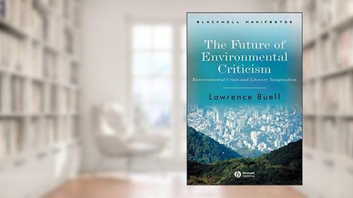 Cover from The Future of Environmental Criticism: Environmental Crisis and Literary Imagination, written by Lawrence Buell