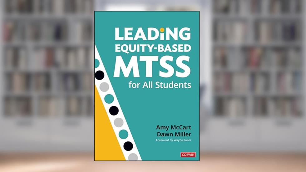 Leading Equity-Based MTSS for All Students, written by Amy McCart; Dawn Dee Miller