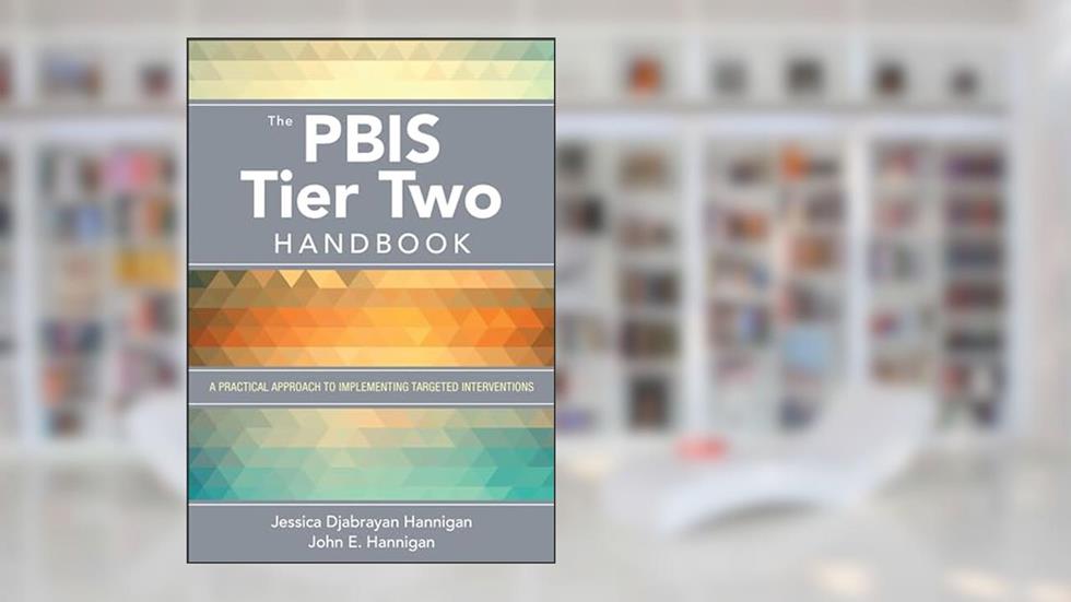 The PBIS Tier Two Handbook: A Practical Approach to Implementing Targeted Interventions, written by Jessica Djabrayan Hannigan; John E. Hannigan