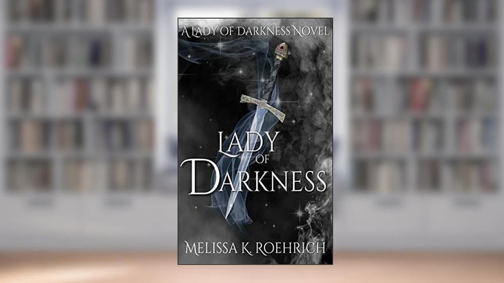 Lady of Darkness (Lady of Darkness Series Book 1), written by Melissa Roehrich