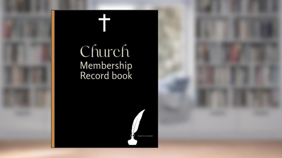 Church Membership Record Book: To Register Church Members, Donations And Important Dates| Pastor and Membership Secretary Log, 8.5'' x 11'', written by Ioana Anghel