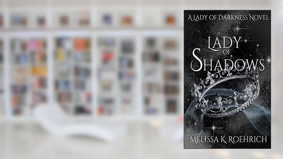 Lady of Shadows: (Lady of Darkness Book 2), written by Melissa Roehrich