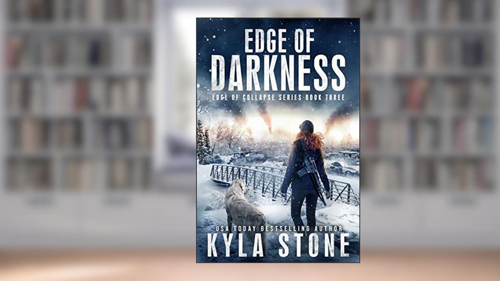 Edge of Darkness: A Survival Thriller (Edge of Collapse Book 3), written by Kyla Stone