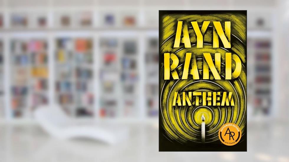 Anthem, written by Ayn Rand