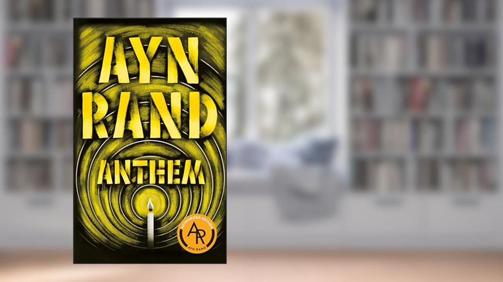 Anthem, written by Ayn Rand