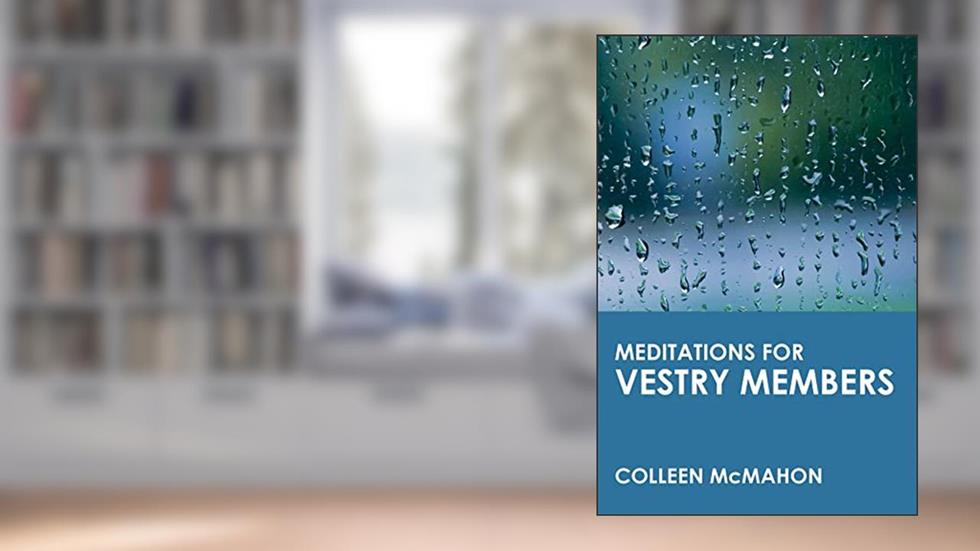 Meditations for Vestry Members (Faithful Servants), written by Colleen McMahon