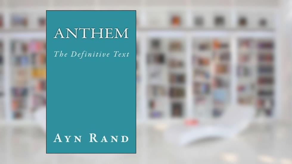 Anthem: The Definitive Text, written by Ayn Rand