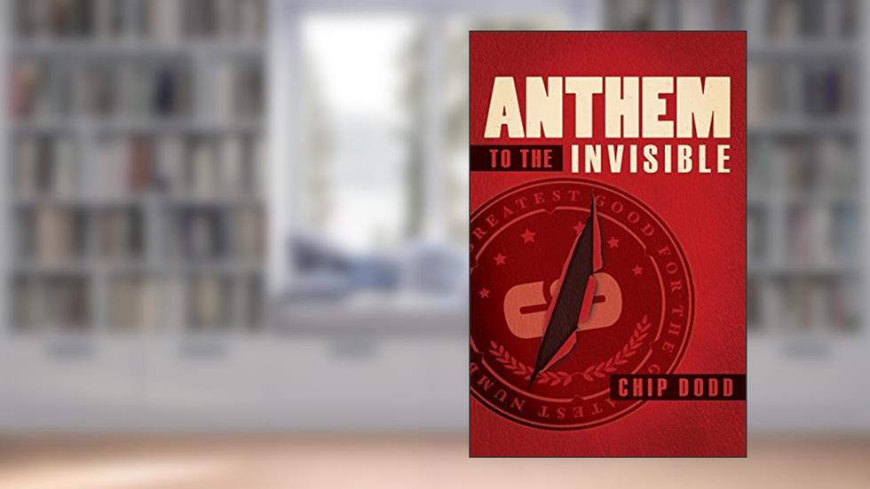 Anthem to the Invisible, written by Chip Dodd