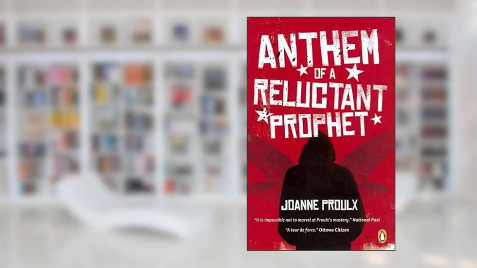 Anthem of a Reluctant Prophet, written by Joanne Proulx