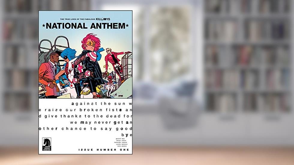 The True Lives of the Fabulous Killjoys: National Anthem #1, written by Gerard Way; Shaun Simon