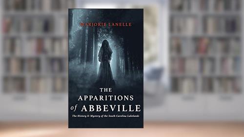Cover from The Apparitions of Abbeville: The History and Mystery of The South Carolina Lakelands, written by Marjorie LaNelle