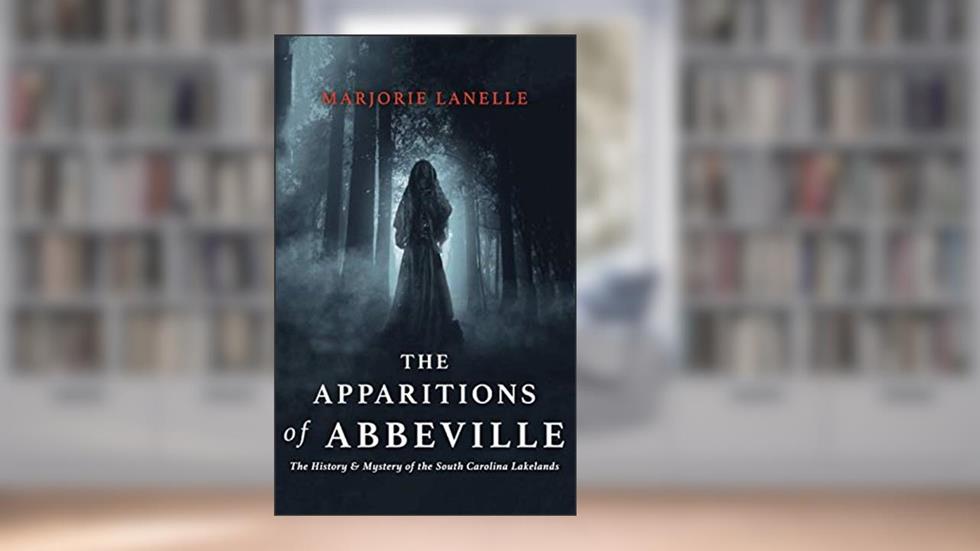 The Apparitions of Abbeville: The History and Mystery of The South Carolina Lakelands, written by Marjorie LaNelle