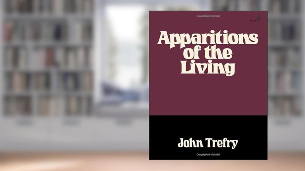 Apparitions of the Living, written by John Trefry