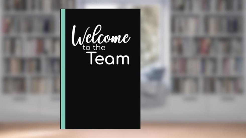 Welcome To The Team: Welcome New Employee Lined Journal, Gift for new employee coworker teammate intern and staff Member, written by RS Welcome Journal