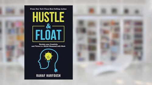 Cover from Hustle and Float: Reclaim Your Creativity and Thrive in a World Obsessed with Work, written by Rahaf Harfoush