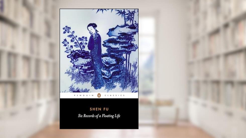 Six Records of a Floating Life (Penguin Classics), written by Shen Fu