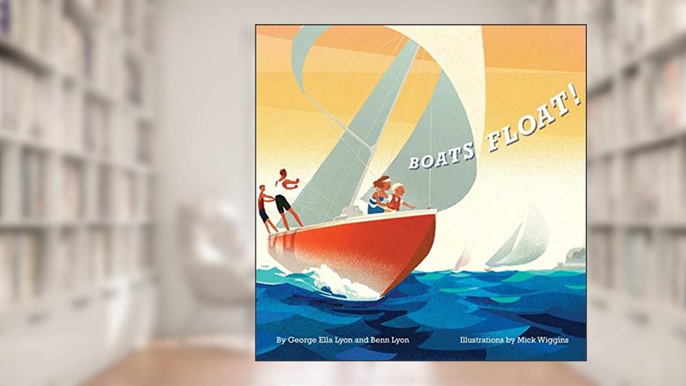 Boats Float! (Richard Jackson Book), written by George Ella Lyon; Benn Lyon