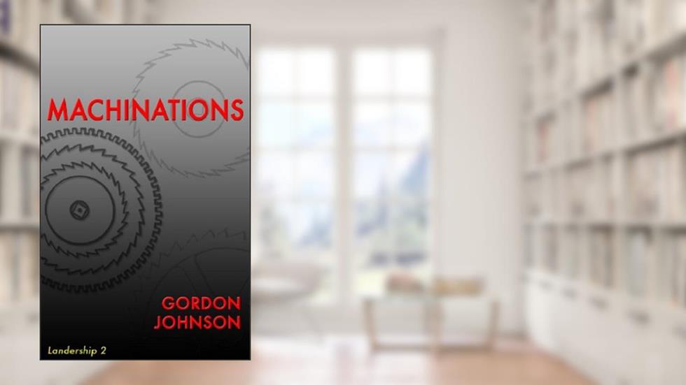 Machinations (Landership Series Book 2), written by Gordon Johnson