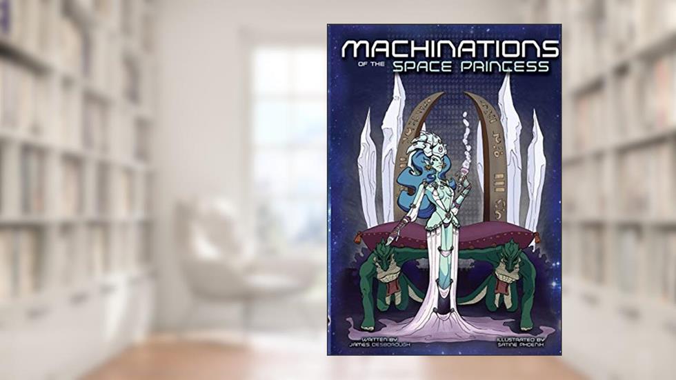 Machinations of the Space Princess, written by James Desborough