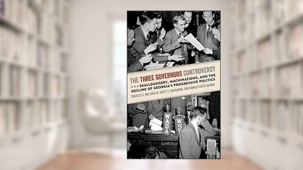 The Three Governors Controversy: Skullduggery, Machinations, and the Decline of Georgia's Progressive Politics, written by Charles S. Bullock III; Scott E. Buchanan; Ronald Keith Gaddie