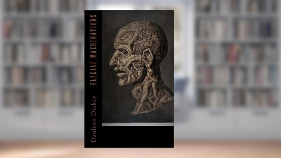 Elegiac Machinations, written by Daulton Dickey