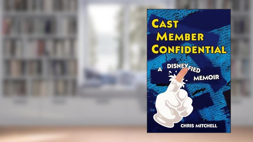 Cast Member Confidential: A Disneyfied Memoir, written by Chris Mitchell