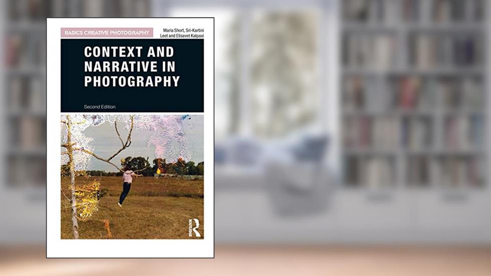 Context and Narrative in Photography (Basics Creative Photography), written by Maria Short; Sri-Kartini Leet; Elisavet Kalpaxi