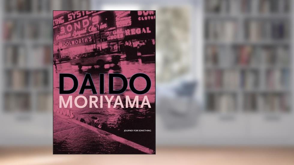 Daido Moriyama: Journey for Something, written by Matthias Harder; Erik Kessels