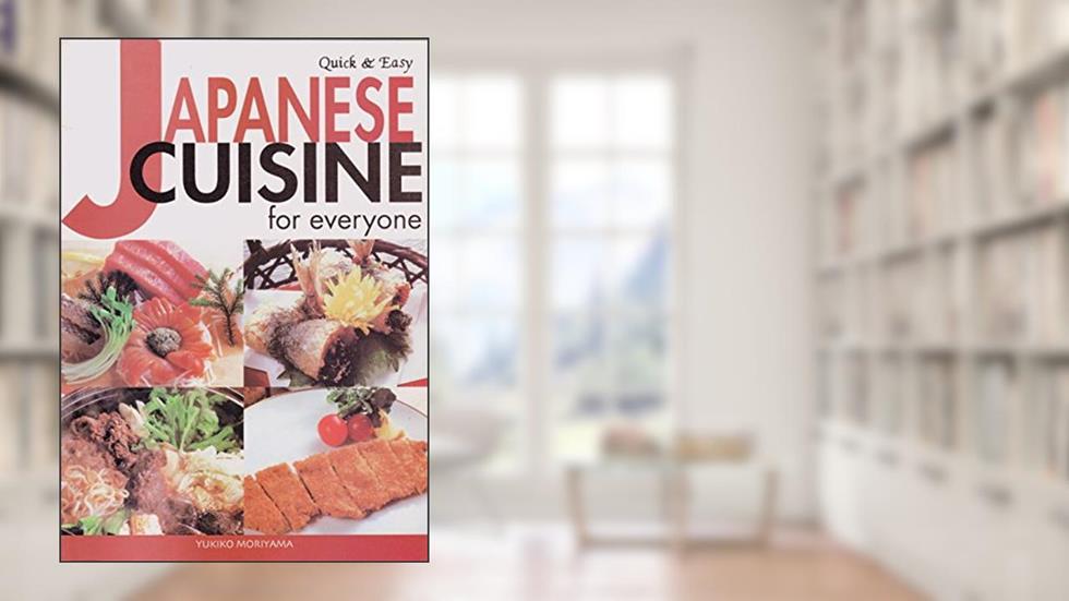 Quick & Easy Japanese Cuisine for Everyone (Quick & Easy Cookbooks Series), written by Yukiko Moriyama