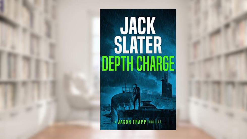 Depth Charge (Jason Trapp Thrillers Book 4), written by Jack Slater