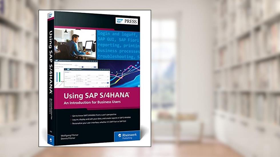 Using SAP S/4HANA: An Introduction to Learning SAP for Beginners and Business Users (SAP PRESS), written by Wolfgang Fitznar; Dennis Fitznar