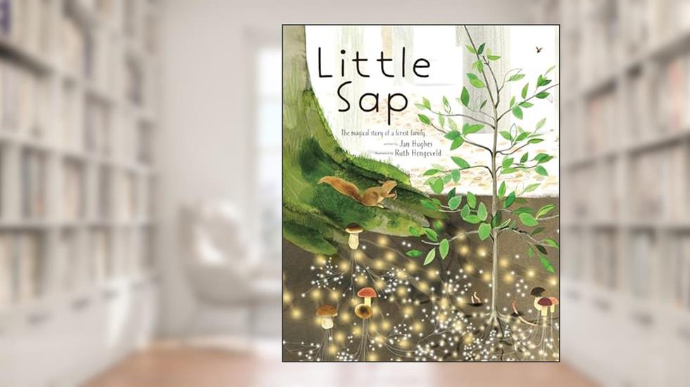 Little Sap: The Magical Story of a Forest Family, written by Jan Hughes
