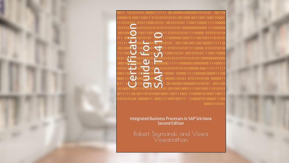 Certification guide for SAP TS410: Integrated Business Processes in SAP S/4 Hana, written by Robert Szymanski; Viswa K Viswanathan