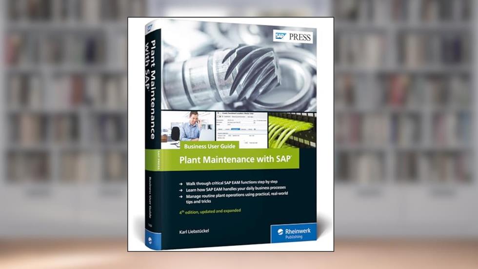 SAP Plant Maintenance (SAP PM): Business User Guide (4th Edition) (SAP PRESS), written by Karl Liebstückel