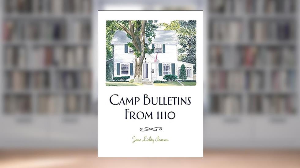 Camp Bulletins From 1110, written by Jane Lichty Pearson