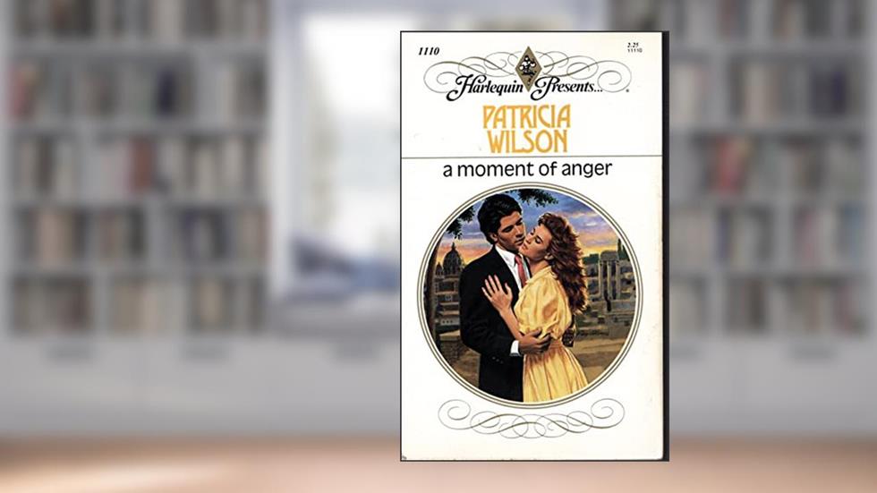 A Moment Of Anger (Harlequin Presents, No 1110), written by Patricia Wilson