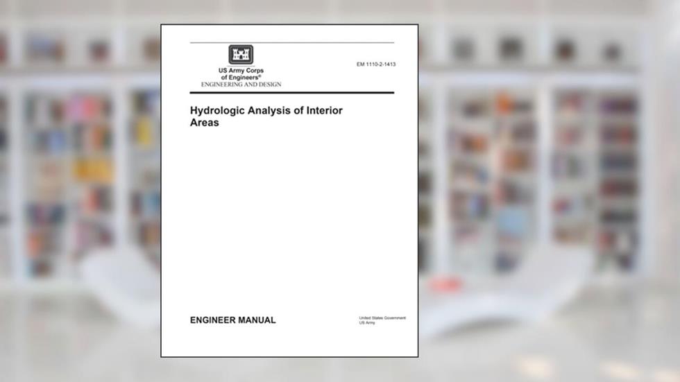 Engineering Manual EM 1110-2-1413 Engineering and Design: Hydrologic Analysis of Interior Areas, written by United States Government US Army