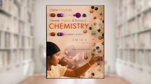 Cover from General, Organic, & Biological Chemistry University of Utah CHEM 1110/1120, written by Janice Gorzynski Smith