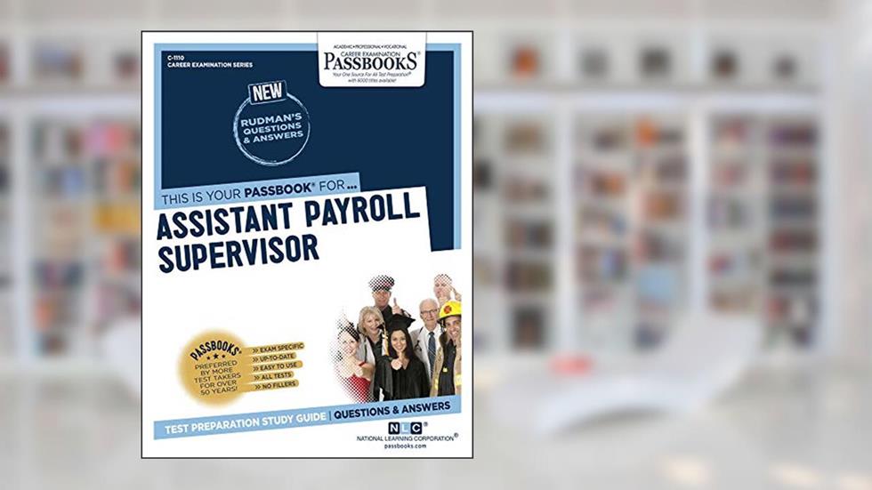 Assistant Payroll Supervisor (C-1110): Passbooks Study Guide (1110) (Career Examination Series), written by National Learning Corporation