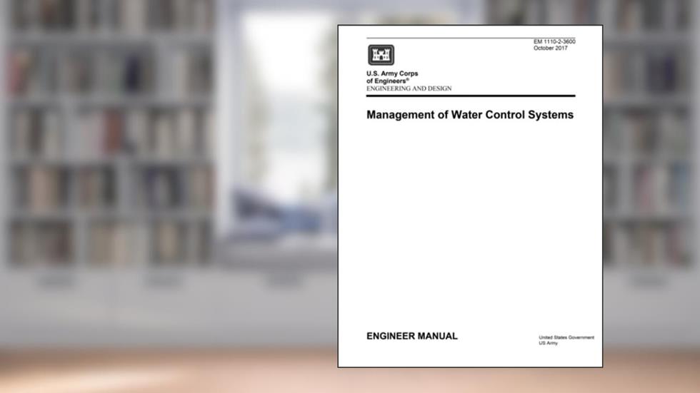 Engineering Manual EM 1110-2-3600 Engineering and Design: Management of Water Control Systems October 2017, written by United States Government US Army