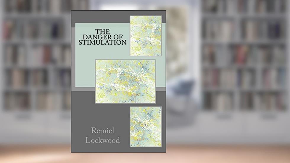 The Danger of Stimulation, written by Remiel Lockwood