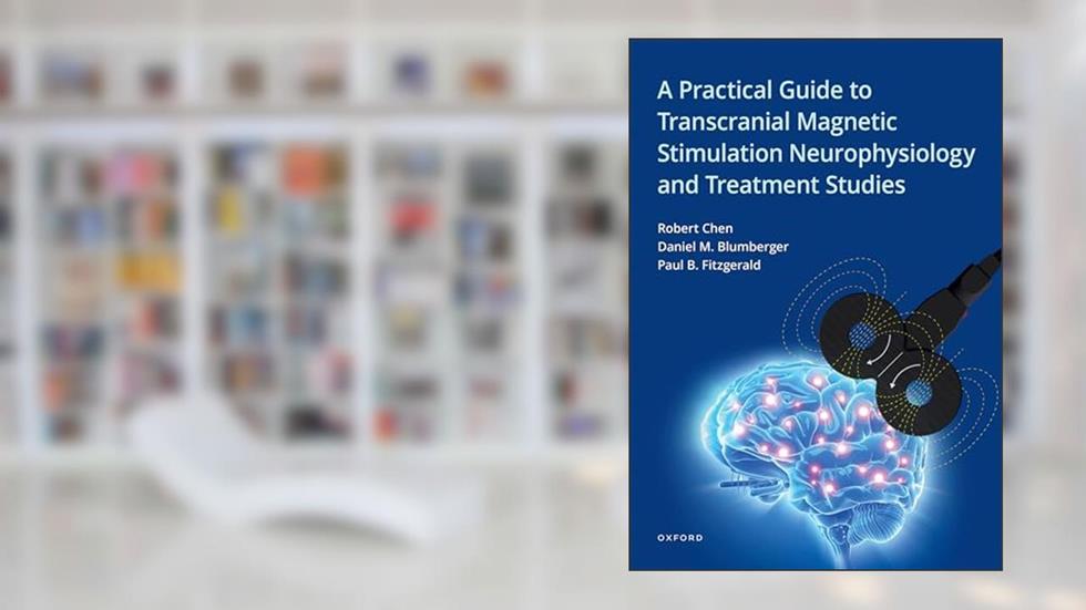 A Practical Guide to Transcranial Magnetic Stimulation Neurophysiology and Treatment Studies, written by Robert Chen; Paul B. Fitzgerald; Daniel M. Blumberger