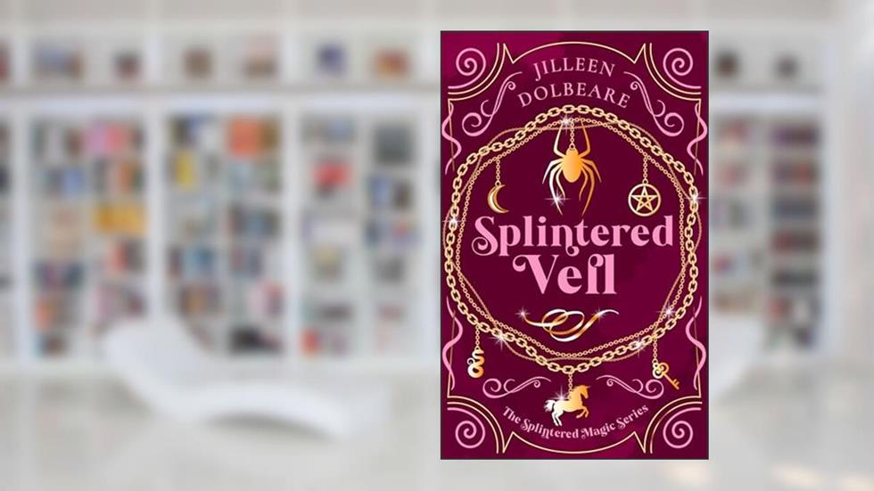 Splintered Veil: A Paranormal Women's Fiction Urban Fantasy Novel (Splintered Magic Book 2), written by Jilleen Dolbeare