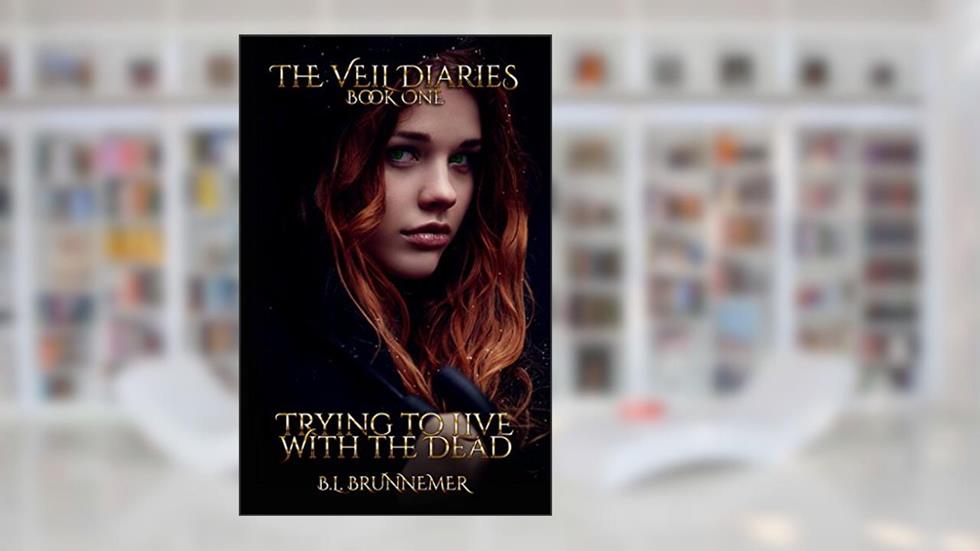 Trying To Live With The Dead (The Veil Diaries Book 1), written by B.L. Brunnemer