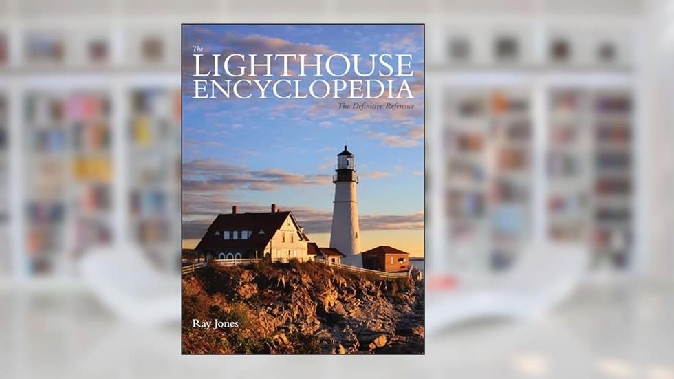 Lighthouse Encyclopedia: The Definitive Reference, written by Ray Jones