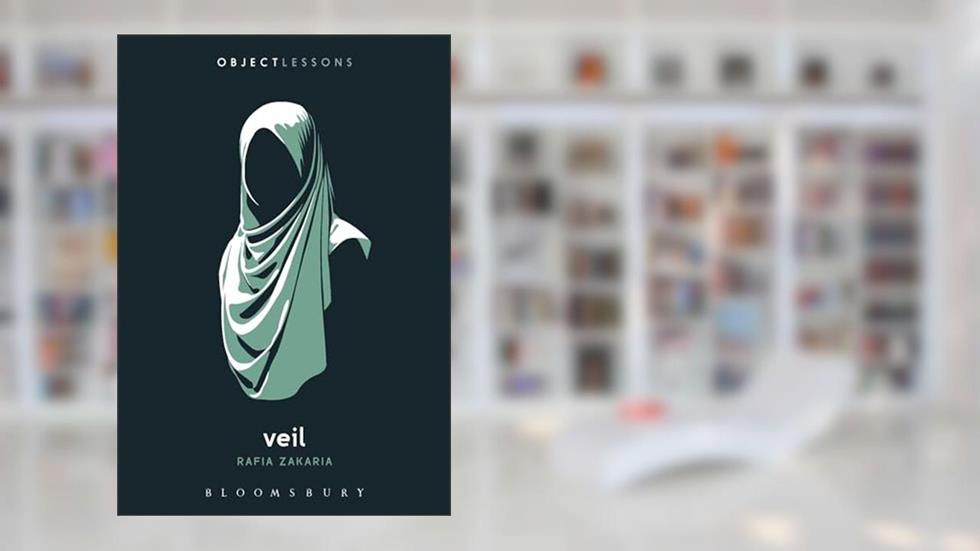 Veil (Object Lessons), written by Rafia Zakaria