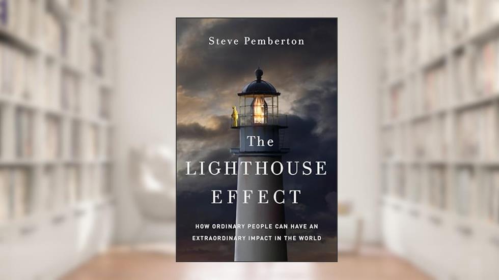 The Lighthouse Effect: How Ordinary People Can Have an Extraordinary Impact in the World, written by Steve Pemberton
