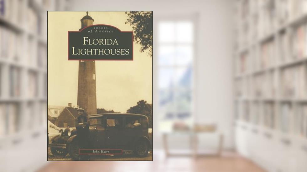 Florida Lighthouses (Images of America), written by John Hairr